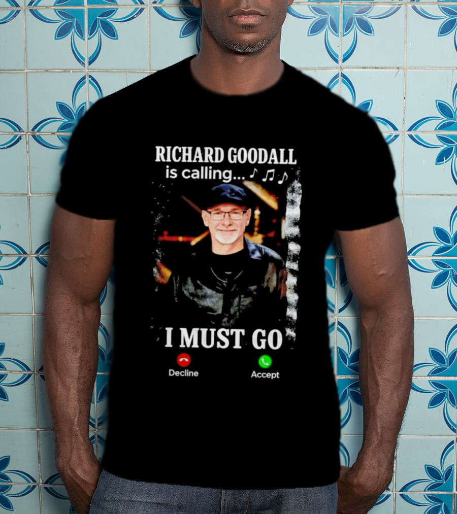 RICHARD GOODALL Is Calling I MUST GO Decline Accept Music Notes T-Shirt