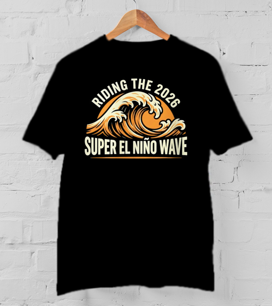 Riding The 2026 Super El Niño Wave T-Shirt