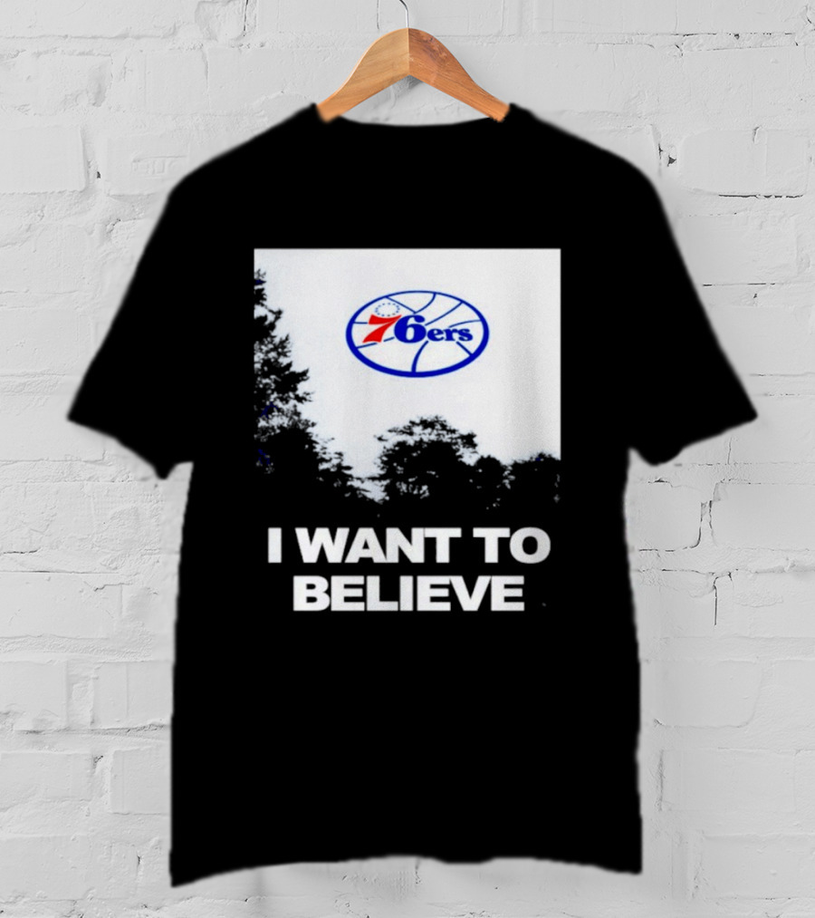 Sixers 76ers I Want To Believe Basketball T-Shirt