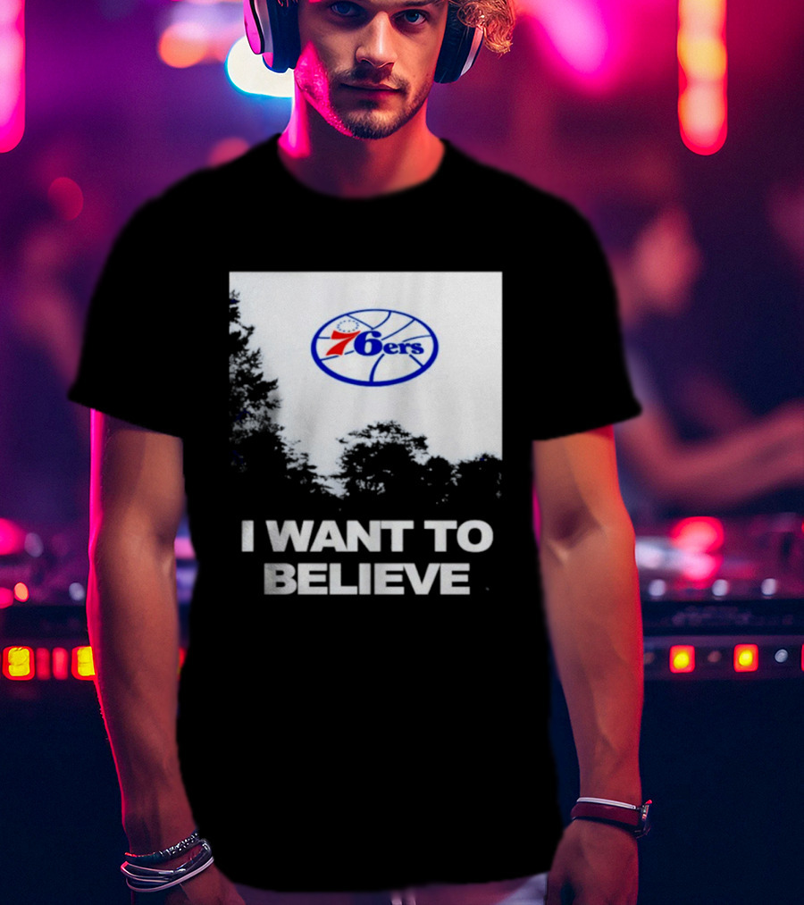 Sixers 76ers I Want To Believe Basketball T-Shirt