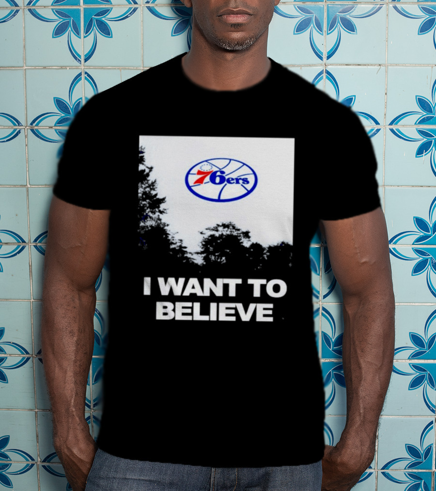 Sixers 76ers I Want To Believe Basketball T-Shirt