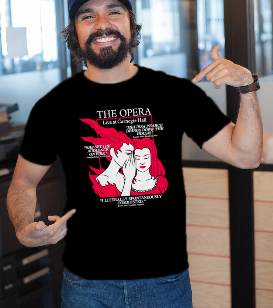The Opera Live At Carnegie Hall Melissa Pearce Brings Down The House Audience Captive Spontaneously Combusted T-Shirt