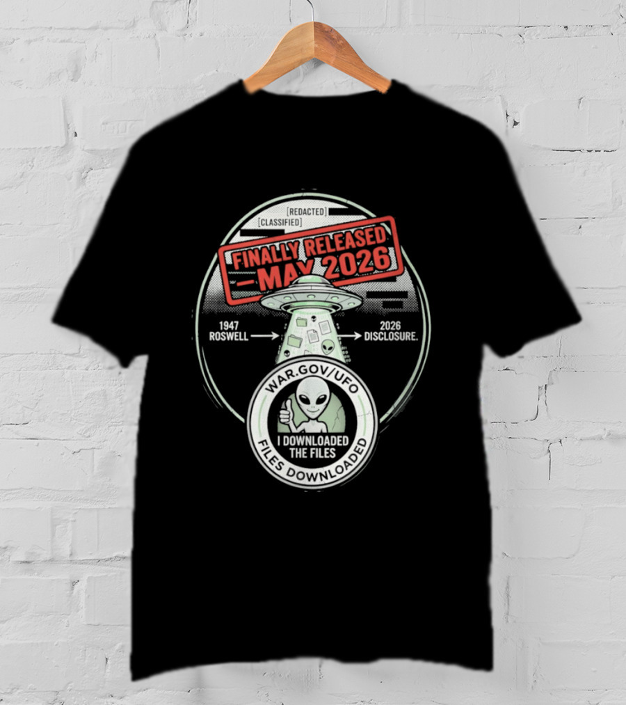 Finally Released May 2026 UFO Roswell Disclosure I Downloaded The Files T-Shirt
