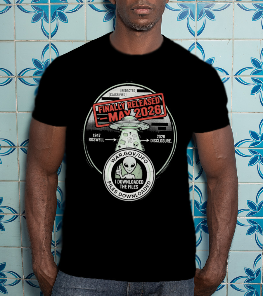 Finally Released May 2026 UFO Roswell Disclosure I Downloaded The Files T-Shirt