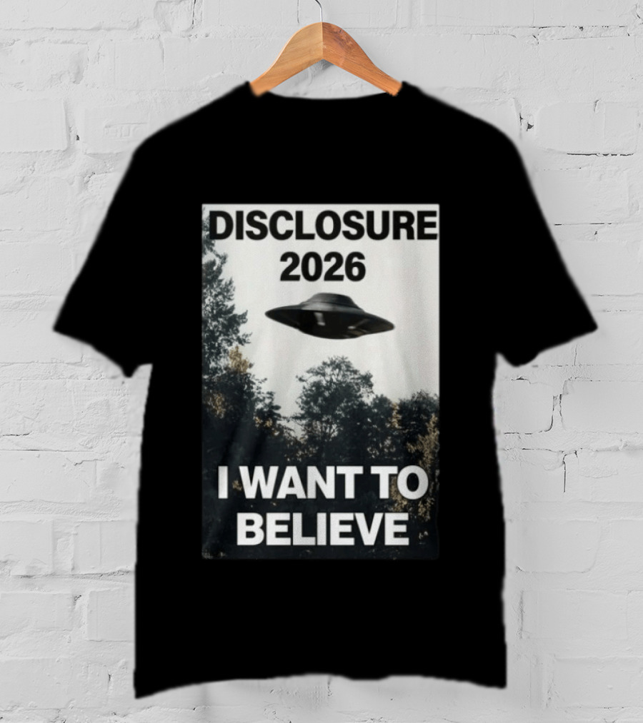 Disclosure 2026 Ufo I Want To Believe T-Shirt