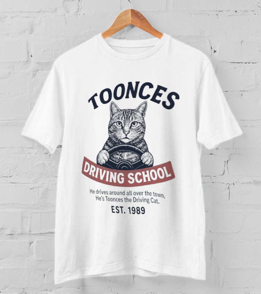 Toonces Driving School Est 1989 He Drives Around All Over The Town T-Shirt