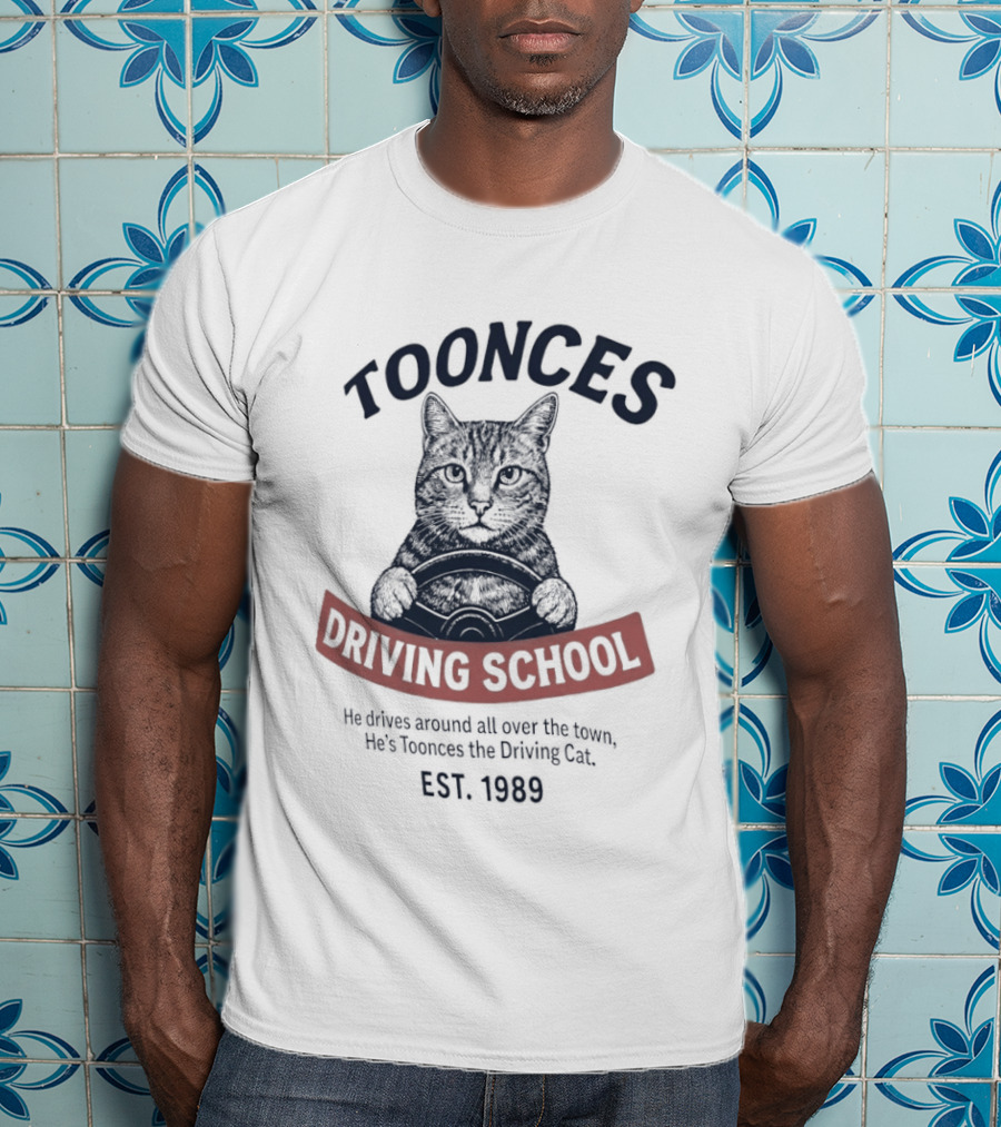 Toonces Driving School Est 1989 He Drives Around All Over The Town T-Shirt