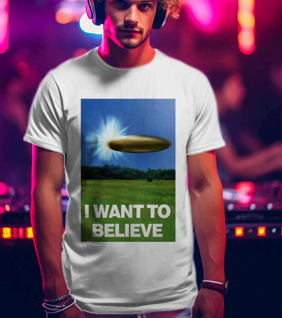 I Want To Believe UFO 2026 T-Shirt