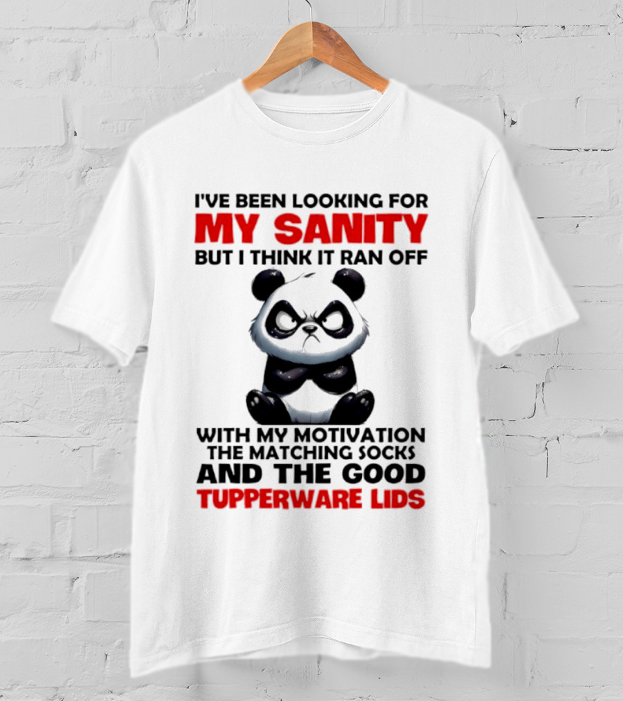 I've Been Looking For My Sanity Funny Panda Ran Off With Motivation And Tupperware Lids T-Shirt
