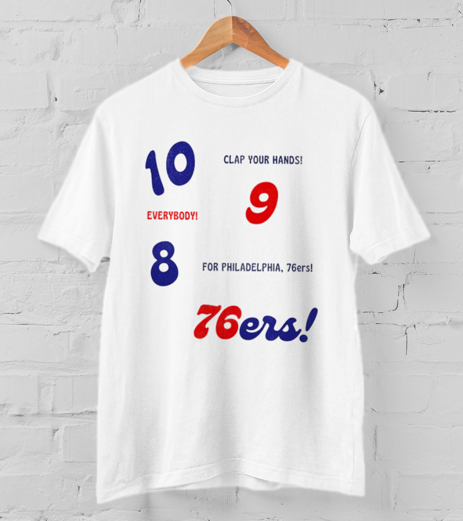 10 9 8 Clap Your Hands Everybody For Philadelphia 76ers T-Shirt