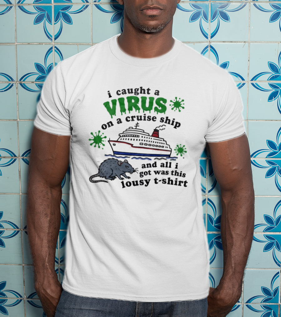 I Caught A Virus On A Cruise Ship And All I Got Was This Lousy Rat T-Shirt