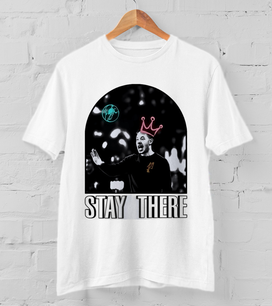 Stay There King Mitch Johnson San Antonio Spurs Coach NBA T-Shirt