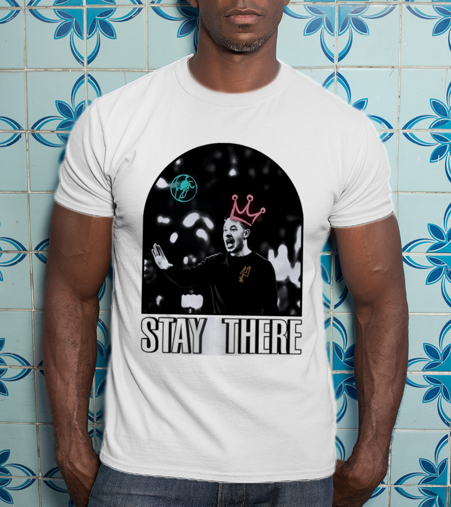 Stay There King Mitch Johnson San Antonio Spurs Coach NBA T-Shirt