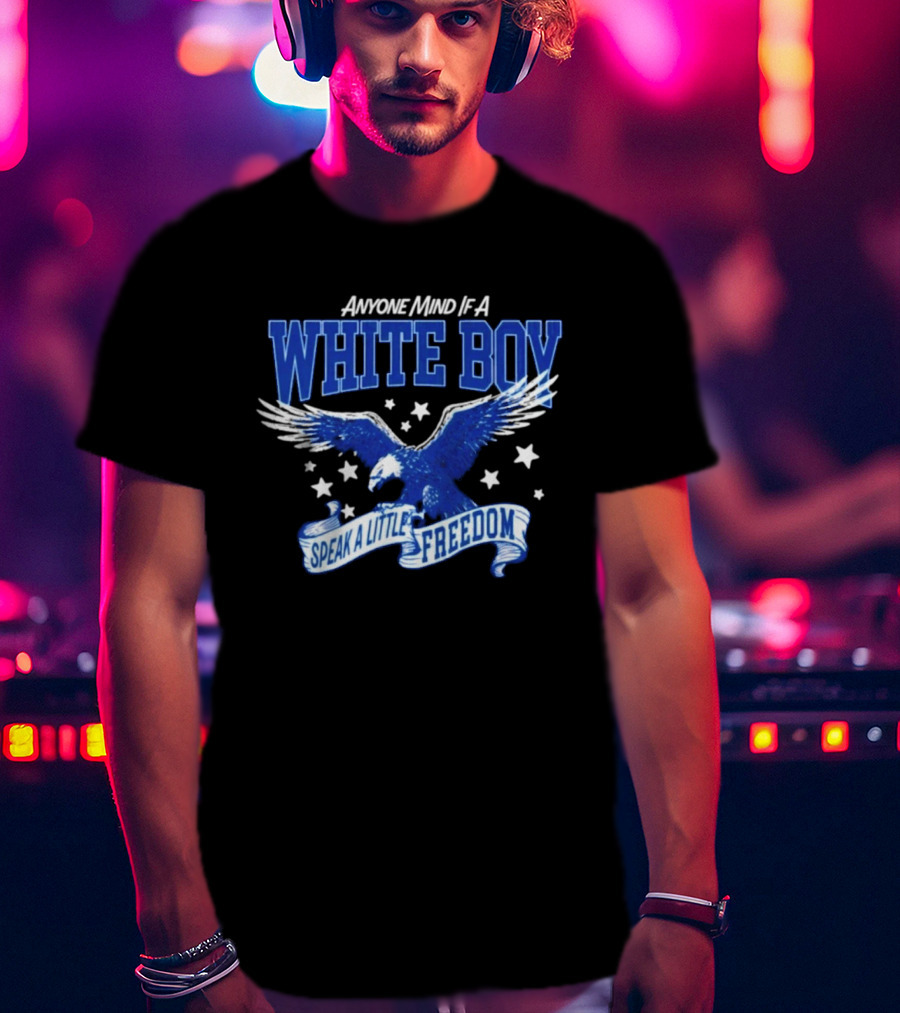 Anyone Mind If A White Boy White Eagle Speak A Little Freedom Stars T-Shirt