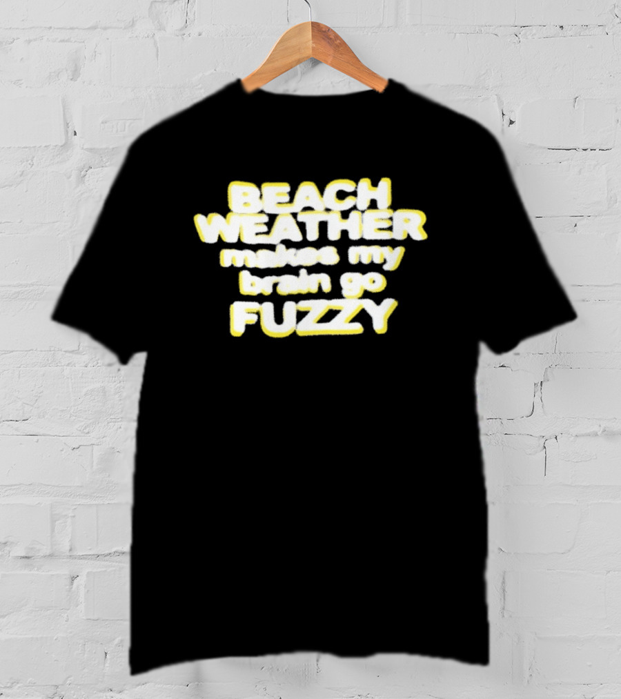 Beach Weather Makes My Brain Go Fuzzy Summer Vibes T-Shirt
