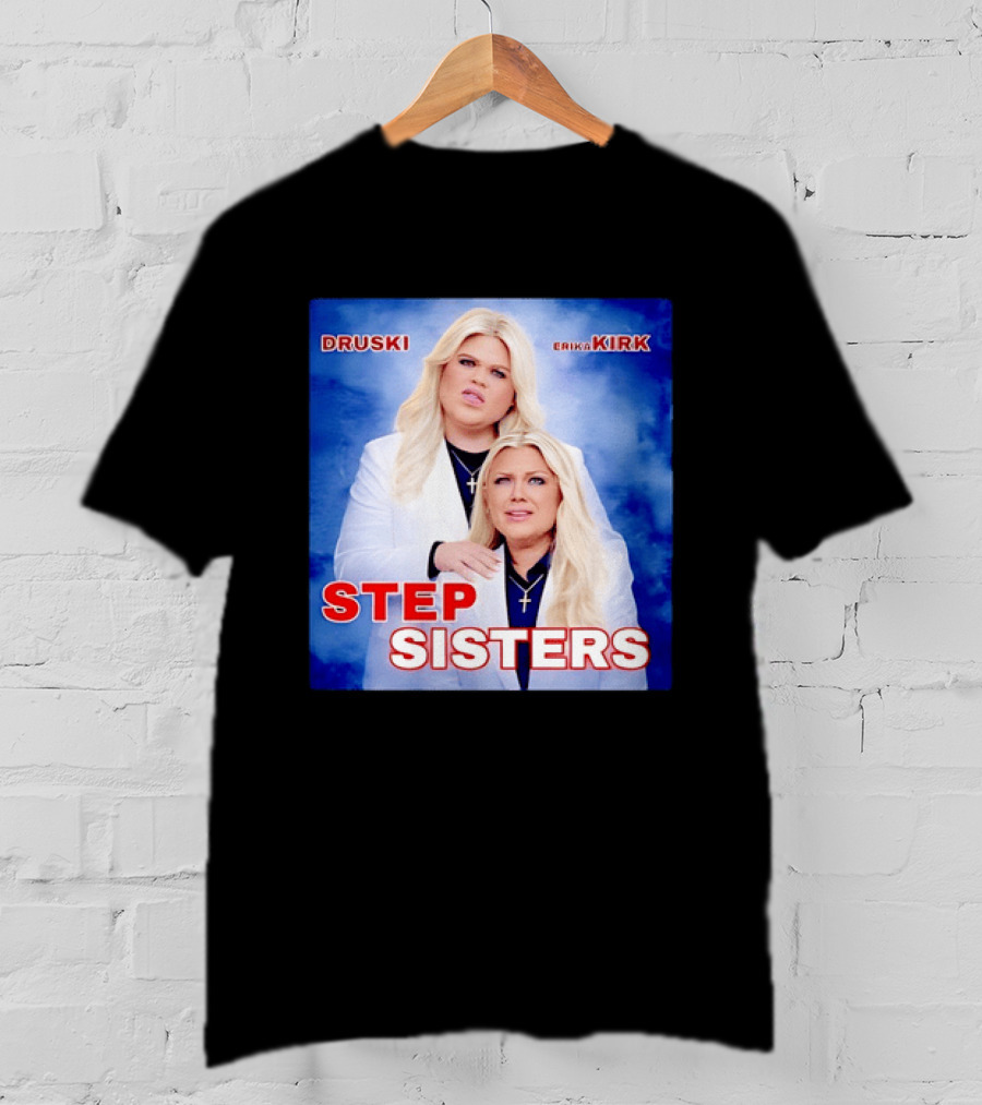 Druski Erika Kirk Step Sisters T-Shirt