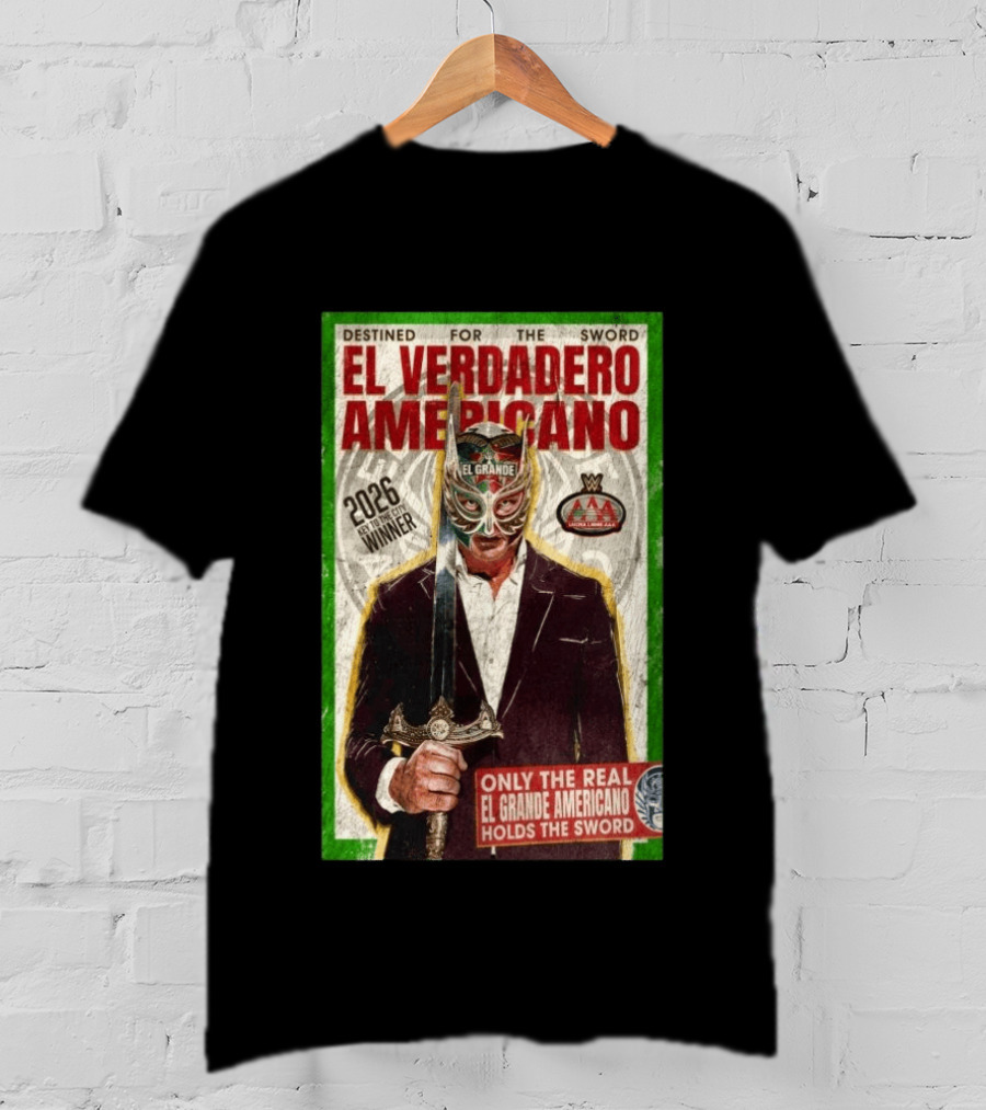 2026 Rey De Reyes Winner El Verdadero Americano El Grande Only The Real Holds The Sword AAA T-Shirt