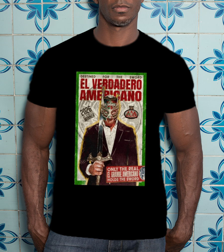 2026 Rey De Reyes Winner El Verdadero Americano El Grande Only The Real Holds The Sword AAA T-Shirt