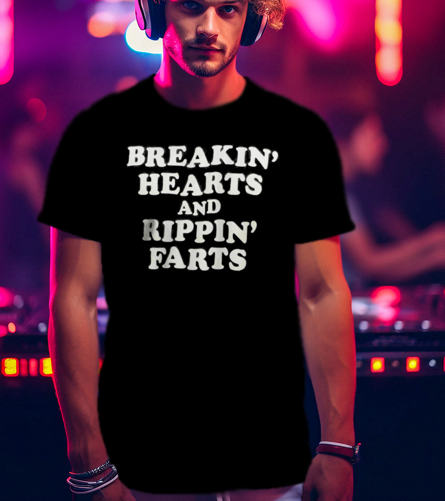 Breakin' Hearts And Rippin' Farts Fun Sayings T-Shirt
