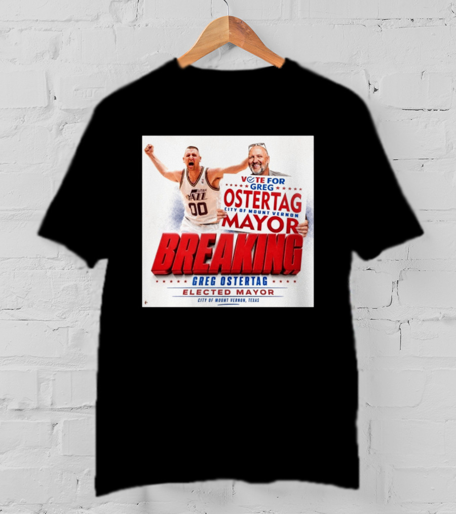Vote For Greg Ostertag Elected Mayor City Of Mount Vernon Texas Breaking News T-Shirt