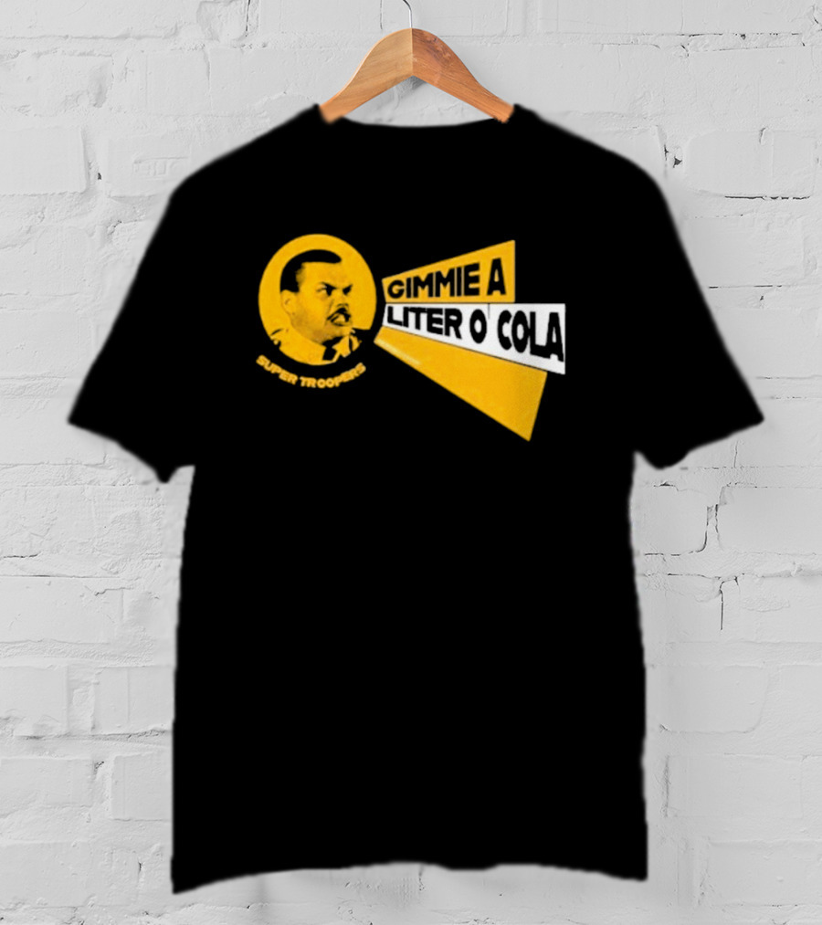Super Troopers Gimmie A Liter O' Cola T-Shirt