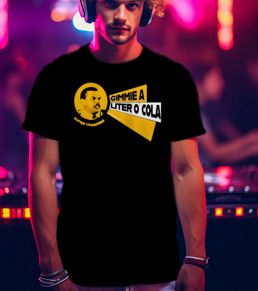 Super Troopers Gimmie A Liter O' Cola T-Shirt