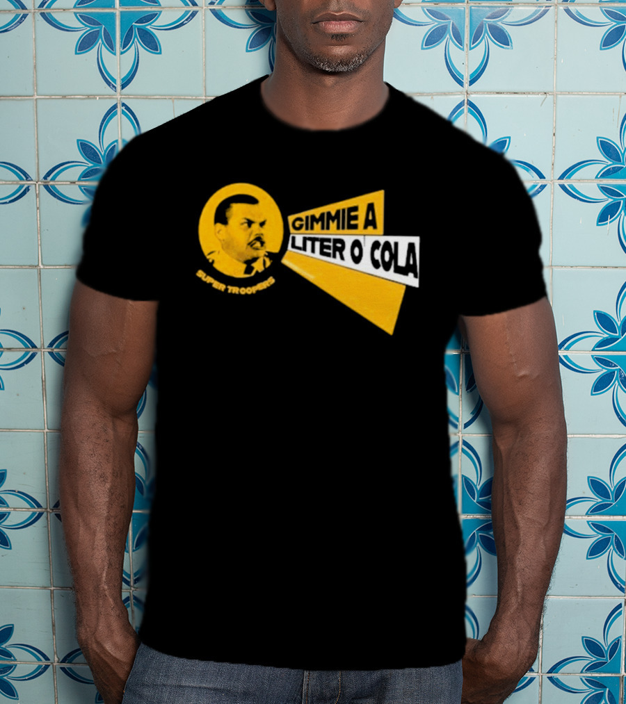 Super Troopers Gimmie A Liter O' Cola T-Shirt