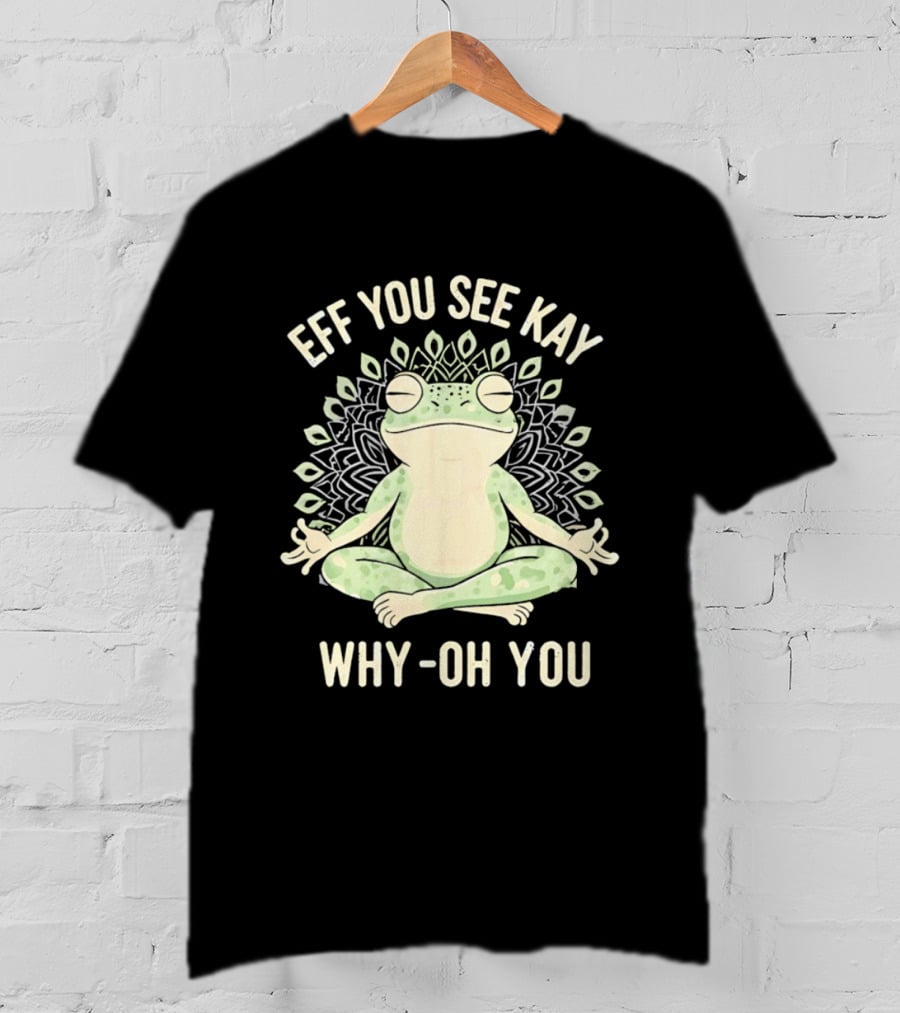 Eff You See Kay Why Oh You Frog Meditation Zen Mandala T-Shirt