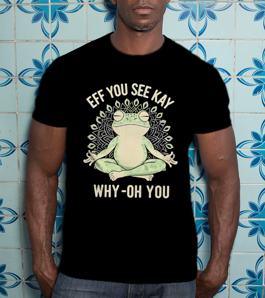 Eff You See Kay Why Oh You Frog Meditation Zen Mandala T-Shirt