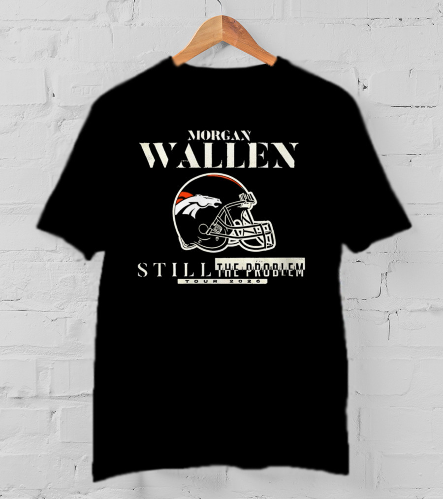 Morgan Wallen Denver Broncos Still The Problem Tour 2026 Helmet T-Shirt