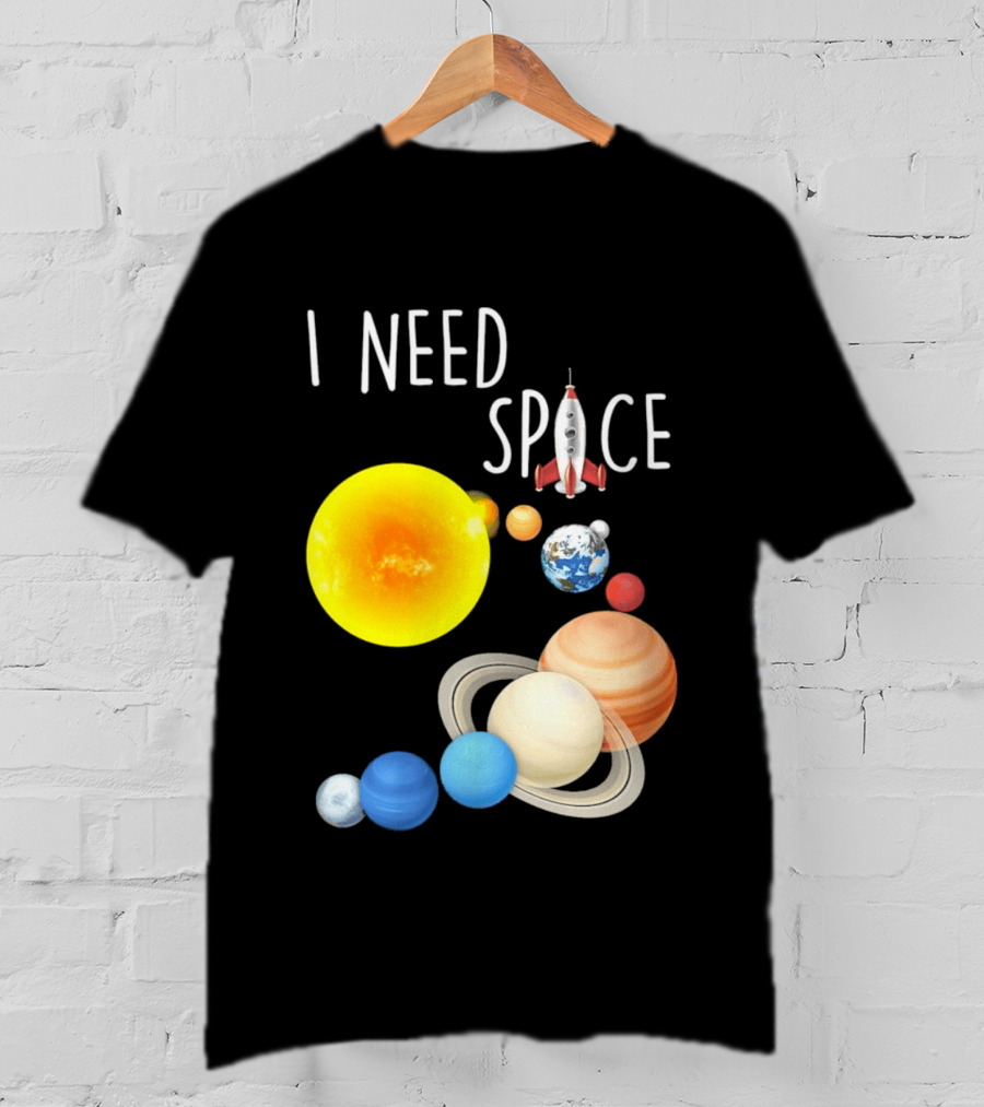 I Need Space With Sun Planets Rocket Earth Saturn Jupiter Mars T-Shirt