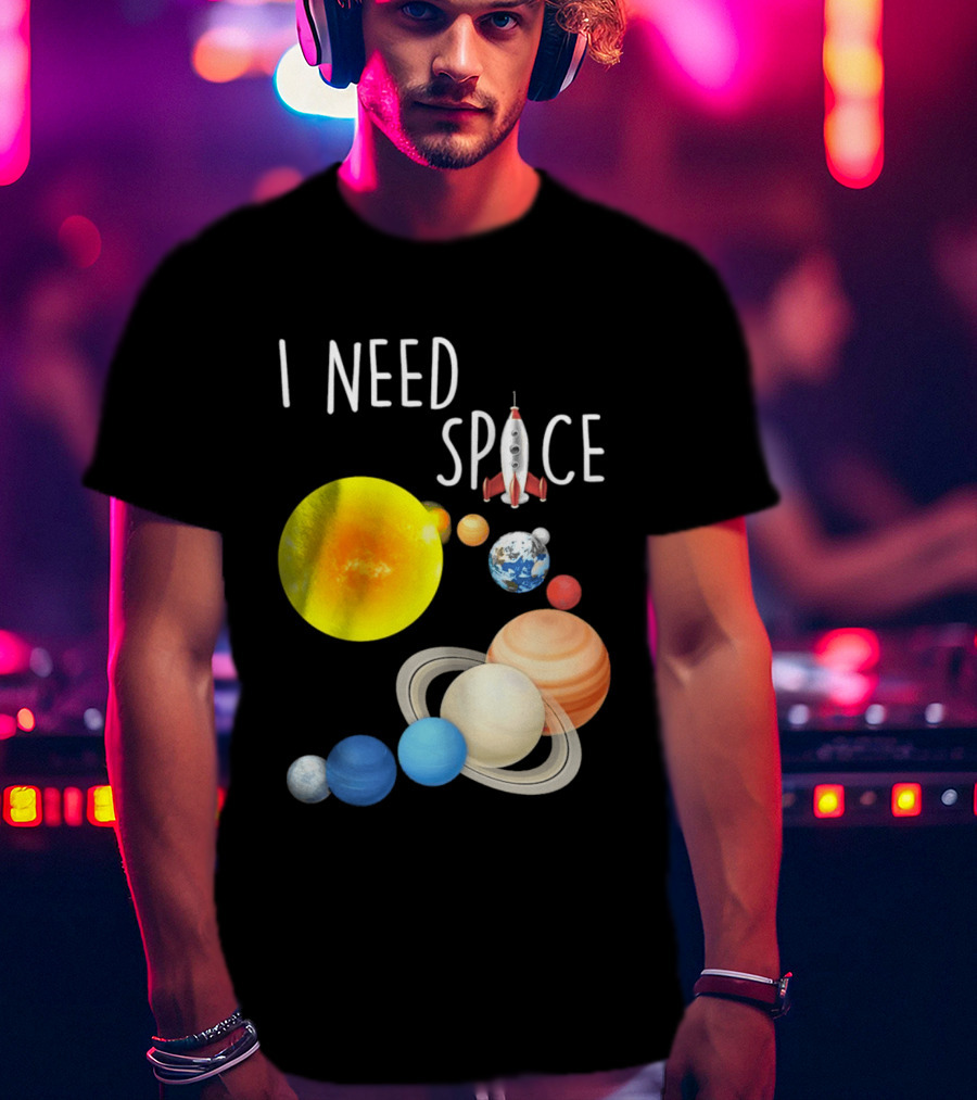 I Need Space With Sun Planets Rocket Earth Saturn Jupiter Mars T-Shirt