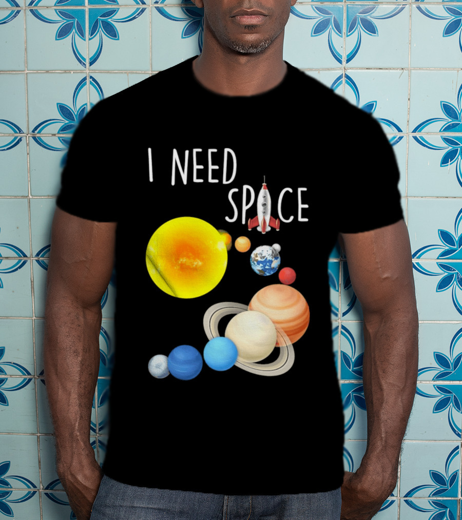I Need Space With Sun Planets Rocket Earth Saturn Jupiter Mars T-Shirt
