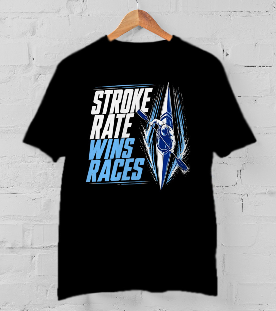 Stroke Rate Wins Races Kayak Paddle Power Motivation T-Shirt