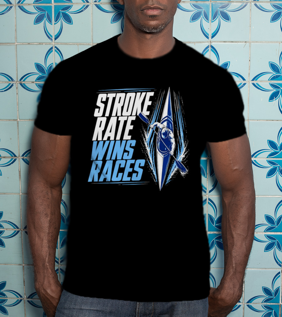 Stroke Rate Wins Races Kayak Paddle Power Motivation T-Shirt
