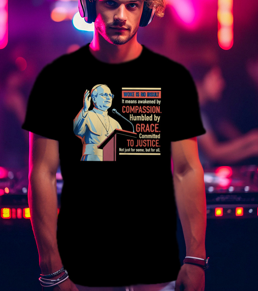 Woke Is No Insult Awakened By Compassion Humbled By Grace Committed To Justice T-Shirt
