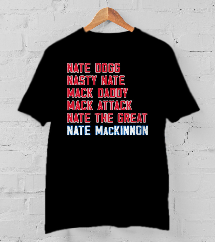 Nathan MacKinnon Nate Dogg Nasty Nate Mack Daddy Mack Attack Nate The Great T-Shirt