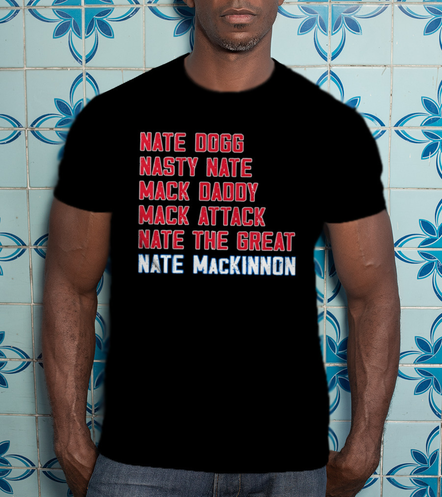 Nathan MacKinnon Nate Dogg Nasty Nate Mack Daddy Mack Attack Nate The Great T-Shirt