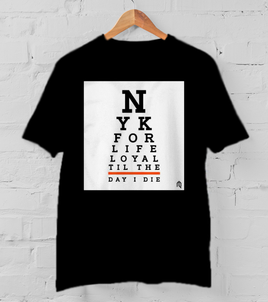 NY For Life Loyal Til The Day I Die T-Shirt
