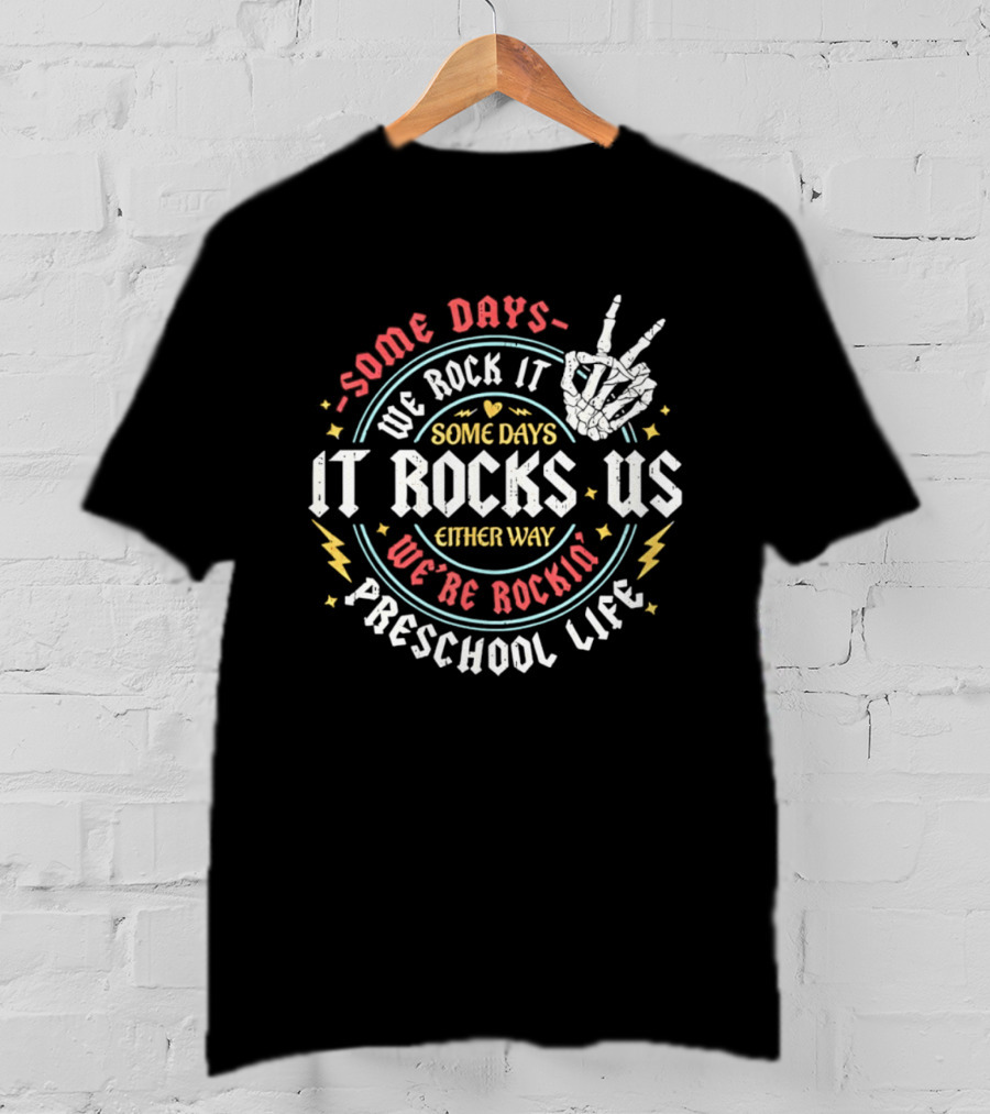 Some Days We Rock It Preschool Life It Rocks Us Either Way T-Shirt