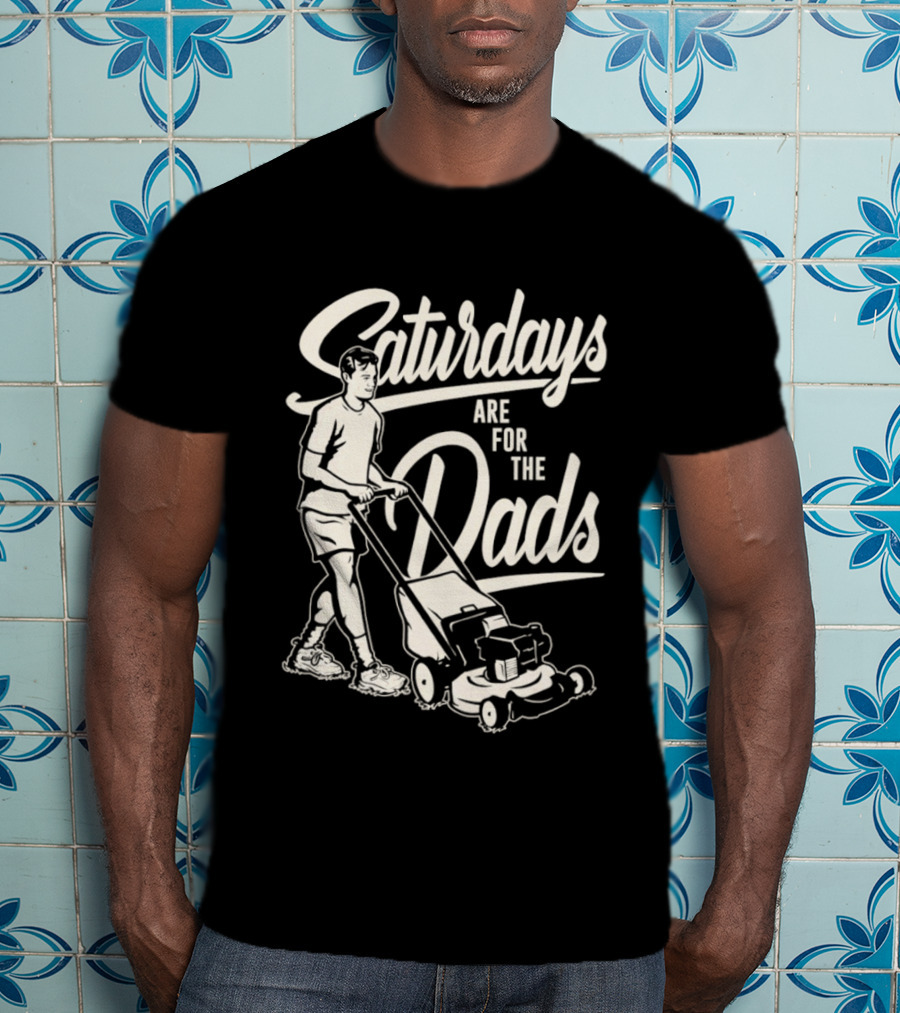 Saturdays Are For The Dads Mow Lawn Mower Humor T-Shirt