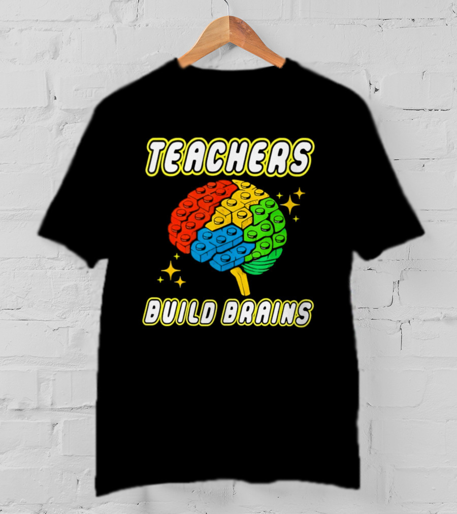 TEACHERS BUILD BRAINS Building Bricks Back To School T-Shirt