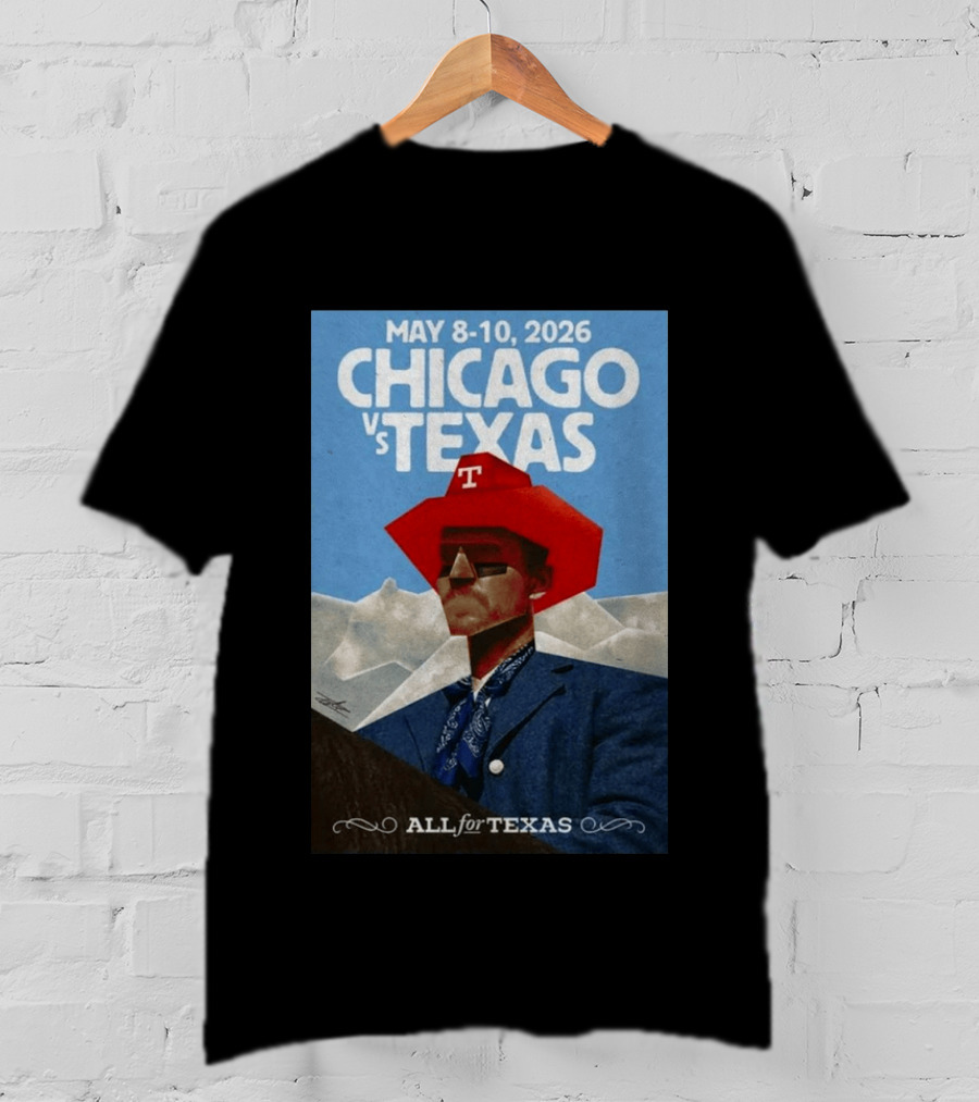 May 8 10 2026 Chicago Vs Texas All For Texas T-Shirt