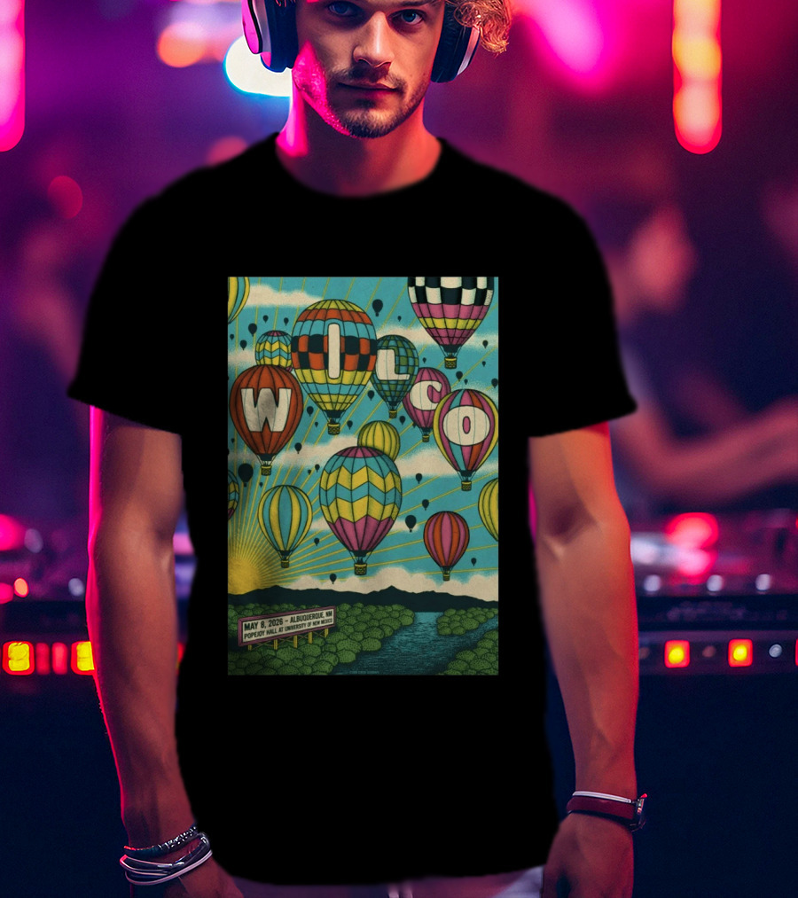 Wilco Hot Air Balloons Albuquerque NM May 8 2026 Popejoy Hall University Of New Mexico T-Shirt