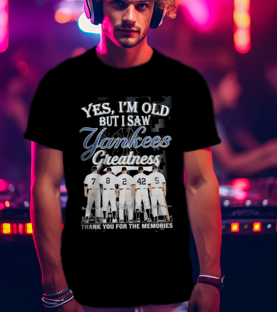 Yankees 2026 Yes Im Old But I Saw Greatness T-Shirt