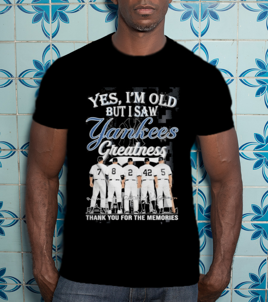 Yankees 2026 Yes Im Old But I Saw Greatness T-Shirt