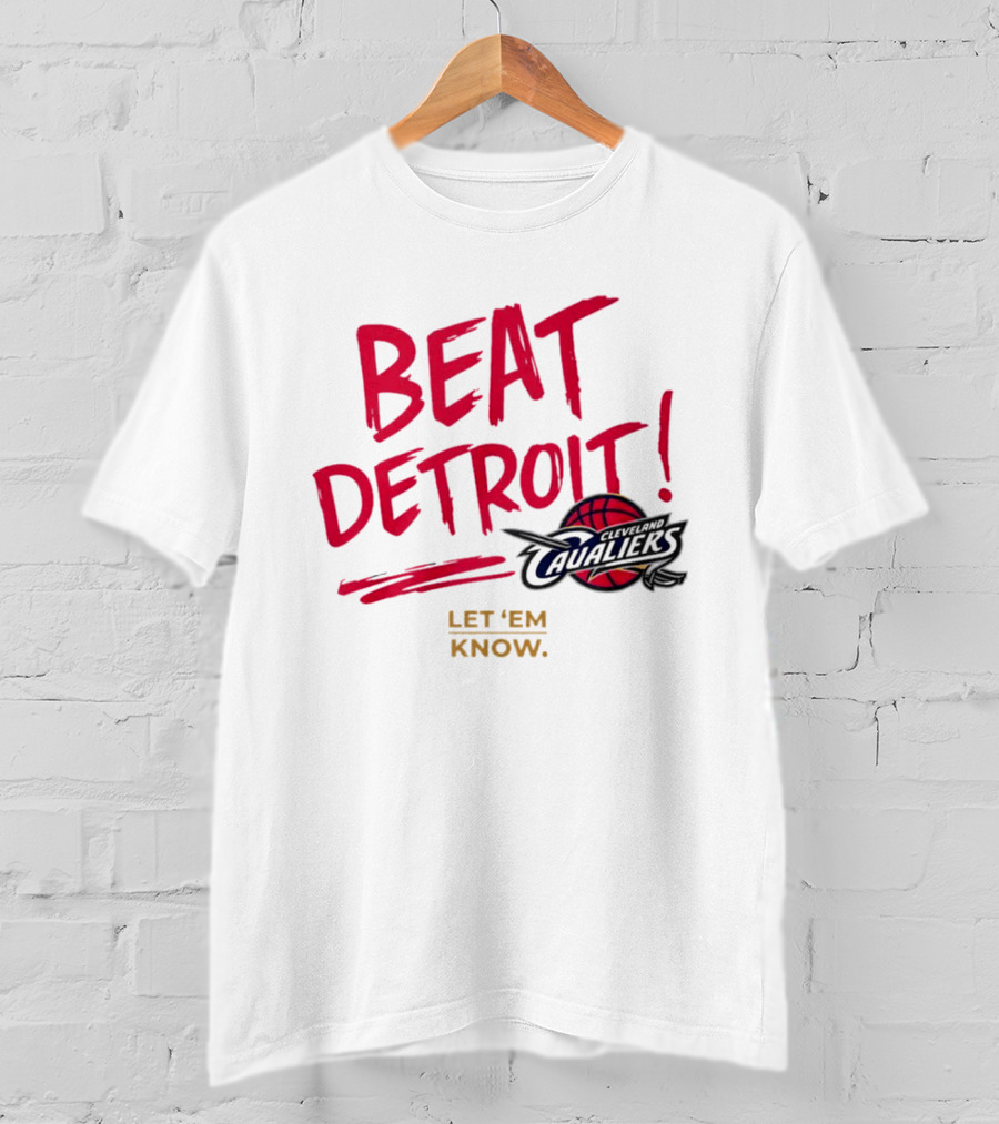 Beat Detroit Rivalry Cleveland Cavaliers Basketball Let 'Em Know T-Shirt