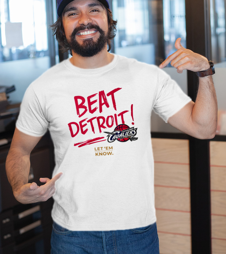 Beat Detroit Rivalry Cleveland Cavaliers Basketball Let 'Em Know T-Shirt