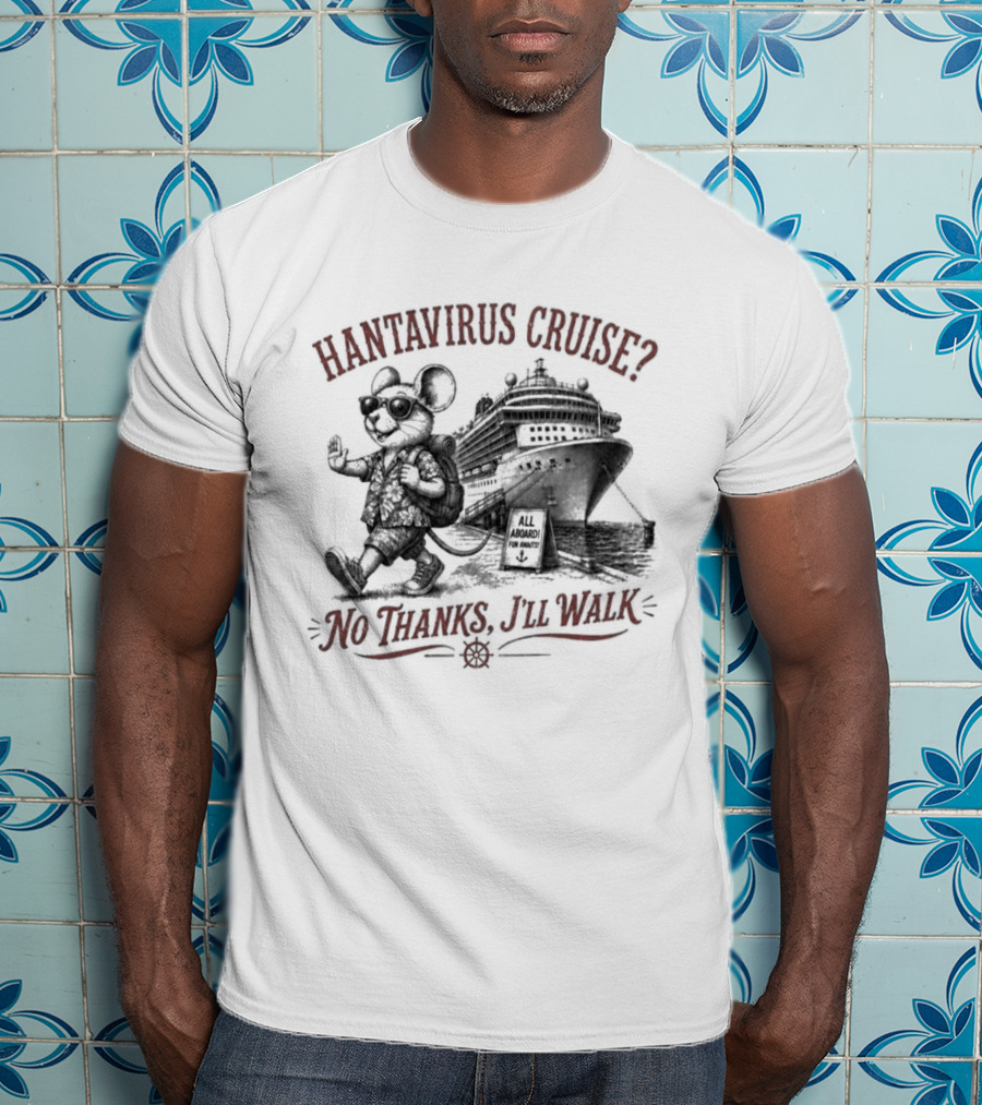 Hantavirus Cruise No Thanks I'll Walk Mouse Pirate Ship T-Shirt