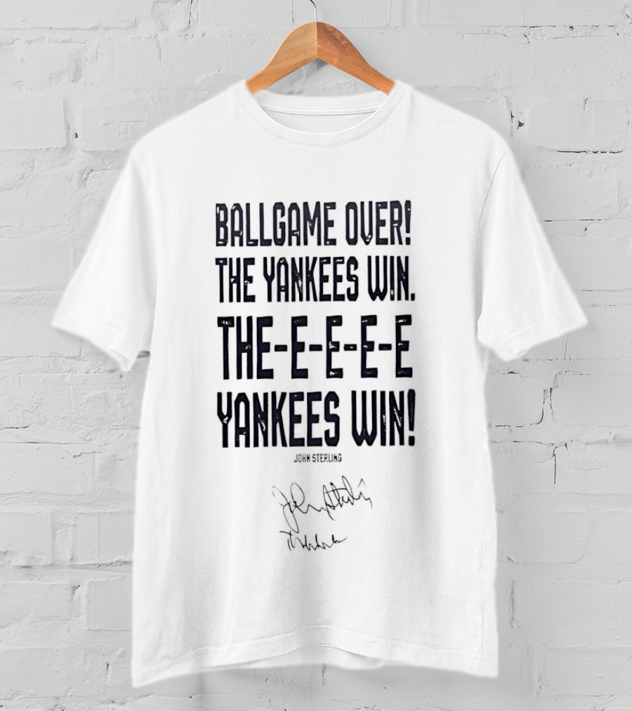 Ballgame Over John Sterling The Yankees Win Theeeeeee Yankees Win Sound Signature T-Shirt